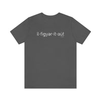 I'll Figure It Out Phonetic style - Unisex Jersey Short Sleeve Tee