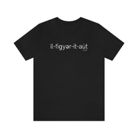 I'll Figure It Out Phonetic style - Unisex Jersey Short Sleeve Tee