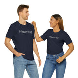 I'll Figure It Out Phonetic style - Unisex Jersey Short Sleeve Tee