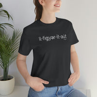 I'll Figure It Out Phonetic style - Unisex Jersey Short Sleeve Tee