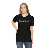 I'll Figure It Out Phonetic style - Unisex Jersey Short Sleeve Tee