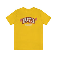 Vote Like It's 1973 -Unisex Jersey Short Sleeve Tee