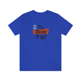 I'll Figure It Out - Mid Century Modern Era Design - Unisex Jersey Short Sleeve Tee